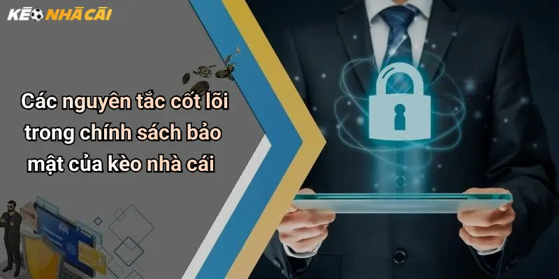 Các nguyên tắc cốt lõi trong chính sách bảo mật của kèo nhà cái