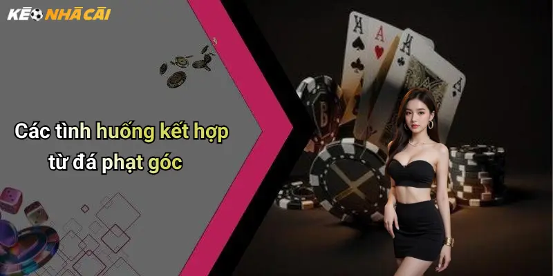 Các tình huống kết hợp từ đá phạt góc