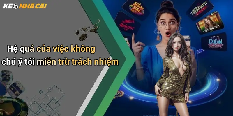 Hệ quả của việc không chú ý tới miễn trừ trách nhiệm