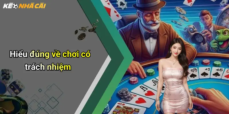 Hiểu đúng về chơi có trách nhiệm