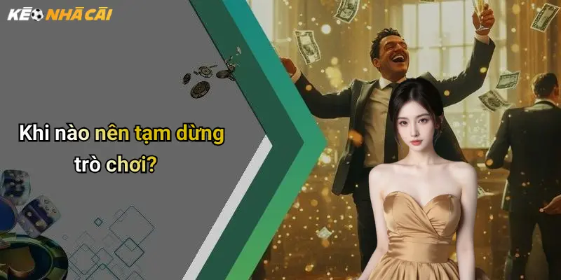 Khi nào nên tạm dừng trò chơi?