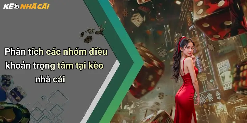 Phân tích các nhóm điều khoản trọng tâm tại kèo nhà cái
