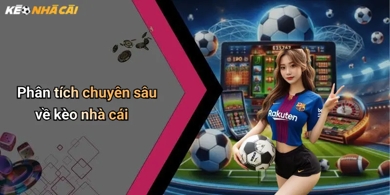 Phân tích chuyên sâu về kèo nhà cái