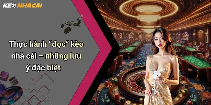 Thực hành “đọc” kèo nhà cái – những lưu ý đặc biệt