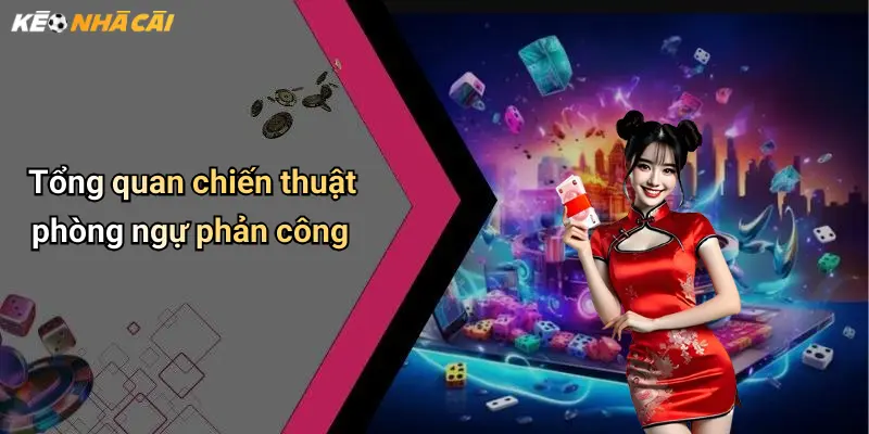 Tổng quan chiến thuật phòng ngự phản công