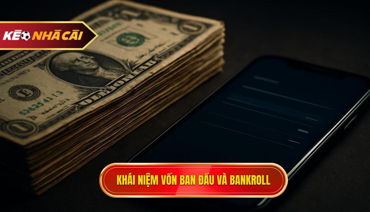 Thiết Lập Vốn Ban Đầu và Khái Niệm Bankroll