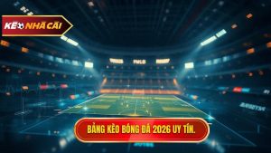 Bảng kèo bóng đá mới nhất 2026