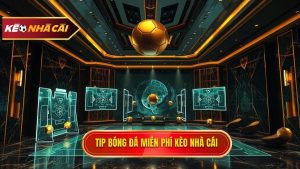 Tip bóng đá miễn phí: Bí quyết soi kèo từ chuyên gia KÈO NHÀ CÁI