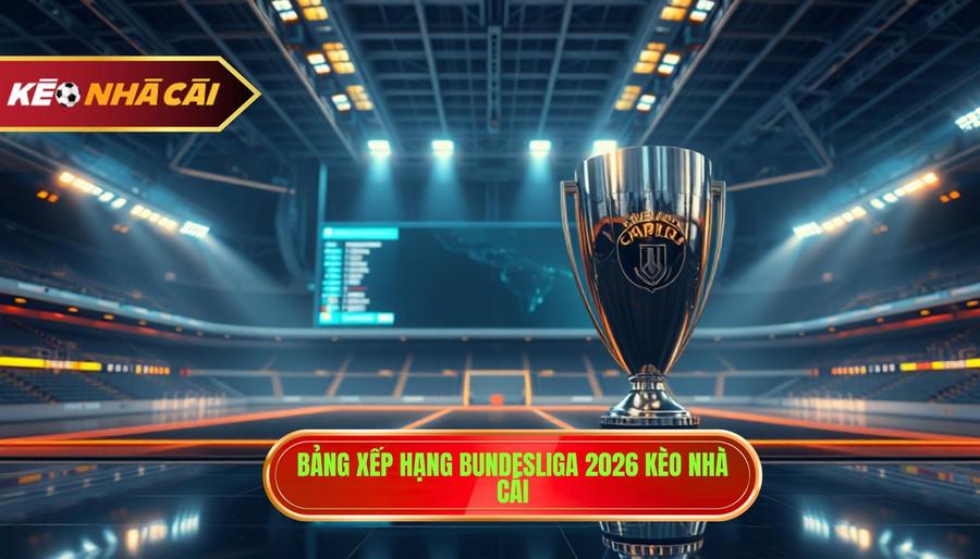 Bảng xếp hạng Bundesliga 2026: Phân tích và Cập nhật mới nhất
