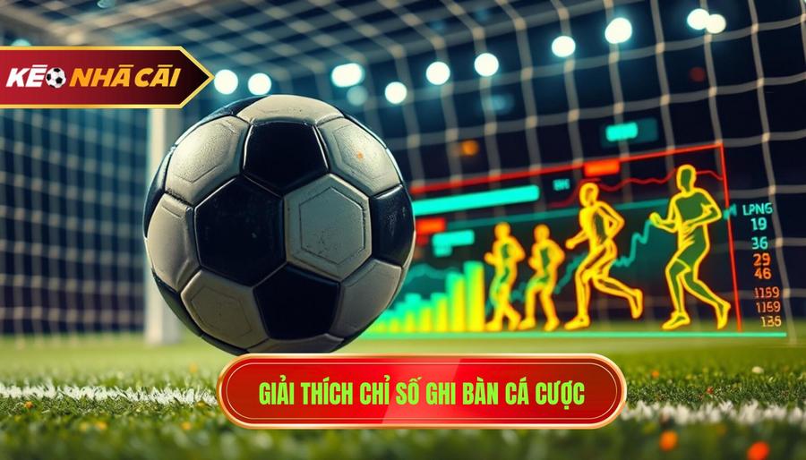 1. Giải thích chỉ số ghi bàn cá cược