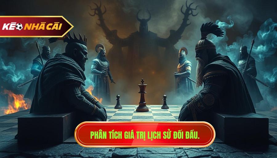 1. Phân tích giá trị lịch sử đối đầu.