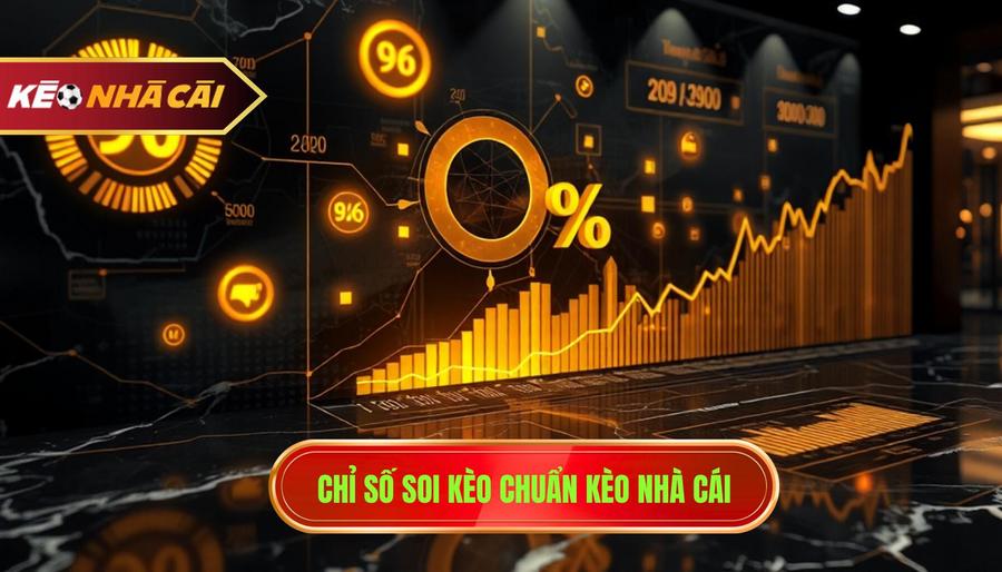 Chỉ số soi kèo chuẩn KÈO NHÀ CÁI
