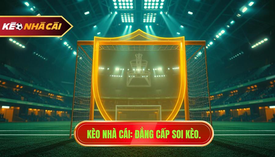 KÈO NHÀ CÁI_ Đẳng cấp soi kèo.